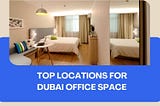 Top Locations for Dubai Office Space