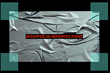 Wrapped in Imperfections