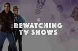Rewatching TV Shows