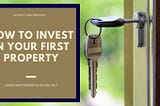 How to Invest in Your First Property