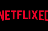 NETFLIXED & WeWORKED