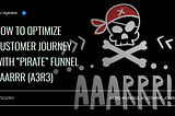 How to Optimize Customer Journey with “Pirate” Funnel AAARRR (A3R3)