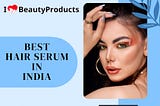 The Best Hair Serum in India for Males and Females