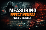 Your SOC Is Measuring Efficiency, Not Effectiveness