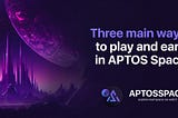 Three main ways to play and earn in APTOS Space