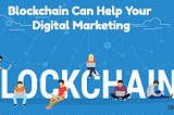 How Blockchain will the future of Digital Marketing