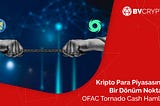 Kripto Para Piyasasında Bir Dönüm Noktası: OFAC Tornado Cash Hamlesi