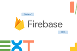 The State of Firebase (mid 2019)