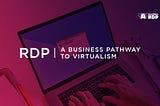 RDP: A Business Pathway to Virtualism
