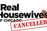 ‘Real Housewives of Chicago’ Canceled; “They’re All Actually from Schaumburg”’