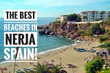 The Best Beaches in Nerja!