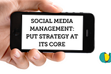 Social media management: put strategy at its core