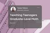 Teaching teenagers graduate-level Mathematics — part 1/2