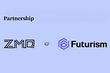 Partnership Annoucement|ZMQ & Futurism Labs