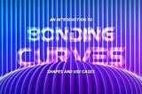 An introduction to bonding curves, shapes and use cases