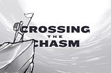 Crossing the Chasm