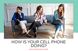 How is your Cell Phone Doing?