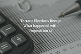 Tarrant Elections Recap: What happened with Proposition 4?
