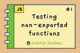 Testing Non-Exported Functions in JavaScript