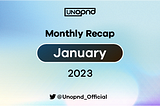 UNOPND Monthly Recap — January, 2023