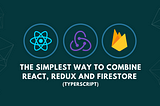 The simplest way to combine React, Redux and Firestore (Typescript)