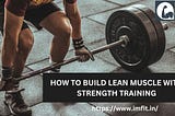 How to build lean muscle with Strength training?
