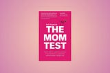 Cover of The Mom Test book