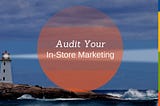 How to Audit Your In-store Marketing Programs