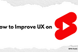 How to Improve User Experience on YouTube Shorts