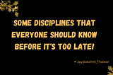 Some disciplines that everyone should know before it’s too late.