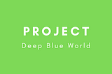 Deep Blue World: