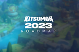 Kitsumon Roadmap Update