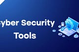 Cybersecurity Tools