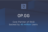 OP.GG : Core Partner of RAID backed by 45 million Users