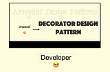 Decorator -> Structural Arrogant Design Pattern