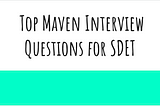 Top Maven Interview Questions for SDET