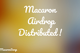 MacaronSwap Airdrop Distributed