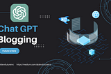 Revolutionizing Content Creation: How to Use Chat GPT API to Enhance Your Blogging Website