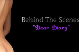 Behind The Scenes: “Dear Diary”
