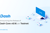 Product Brief: Dash Core Release v0.16.0 (now on testnet)