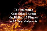 The Interesting Connection Between the Biblical 10 Plagues and 7 Bowl Judgments