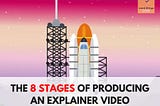 8 Stages To Produce An Explainer Video