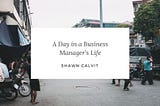 A Day in a Business Manager’s Life