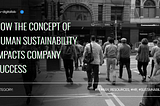 How the Concept of Human Sustainability Impacts Company Success