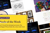 Pixels of the Week — August 3, 2025 Don’t trust the (design) process, the pentagon Pizza Index & a nice color tool.
