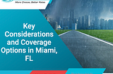 Understanding Flood Insurance: Key Considerations and Coverage Options in Miami, FL