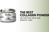 The Best Collagen Powder for Better Skin and Weight Loss