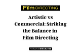 Artistic vs Commercial: Striking the Balance in Film Directing