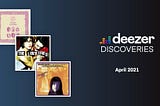 Deezer Discoveries: April 2021