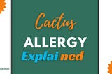 Cactus Allergy Explained: Unveiling the Hidden Dangers